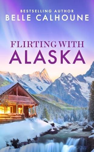 Flirting With Alaska (Moose Falls, Alaska, Bk. 2)