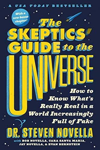 The Skeptics' Guide to the Universe: How to Know What's Really Real in a World Increasingly Full of Fake