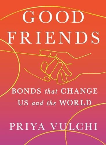 Good Friends: Bonds That Change Us and the World