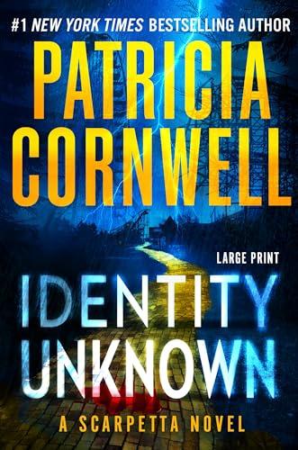 Identity Unknown (Kay Scarpetta, Bk. 28 - Large Print)