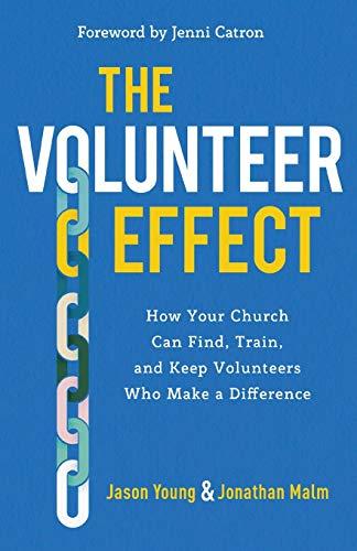 The Volunteer Effect: How Your Church Can Find, Train, and Keep Volunteers Who Make a Difference
