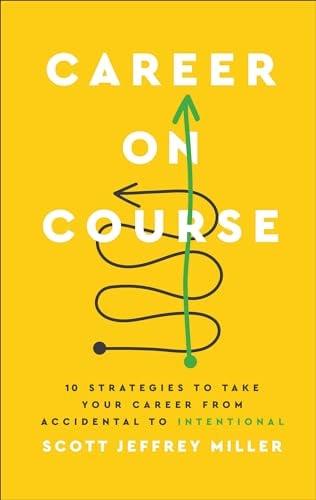 Career on Course: 10 Strategies to Take Your Career From Accidental to Intentional