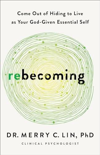 Rebecoming: Come Out of Hiding to Live as Your God-Given Essential Self