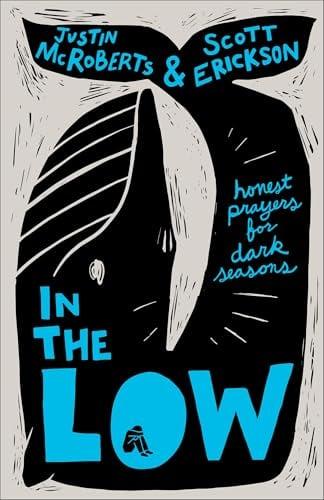 In the Low: Honest Prayers for Dark Seasons