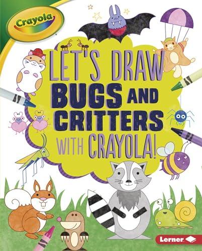 Let's Draw Bugs and Critters With Crayola!