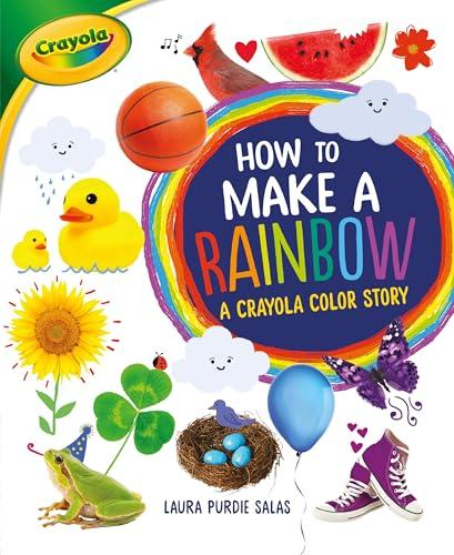 How to Make a Rainbow: A Crayola Color Story (Crayola)