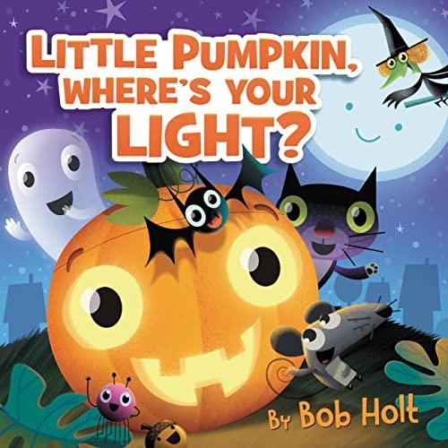 Little Pumpkin, Where’s Your Light? (Bob Holt Celebrations Series Bk. 3)