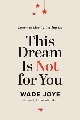This Dream Is Not for You: Learn to Live by Letting Go