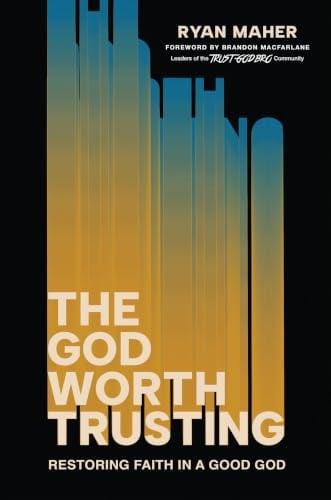 The God Worth Trusting: Restoring Faith in a Good God