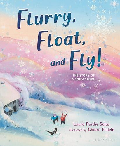 Flurry, Float, and Fly! The Story of a Snowstorm