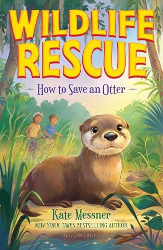 How to Save an Otter (Wildlife Rescue, Bk. 1)