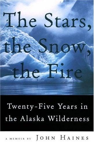 The Stars, the Snow, the Fire: Twenty-Five Years in the Alaska Wilderness