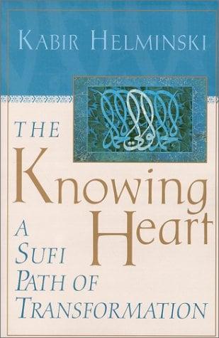 The Knowing Heart: A Sufi Path of Transformation