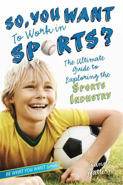 So, You Want to Work in Sports? (Be What You Want Series)
