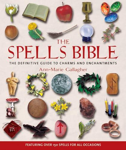 The Spell Bible: The Definitive Guide to Charms and Enchantments