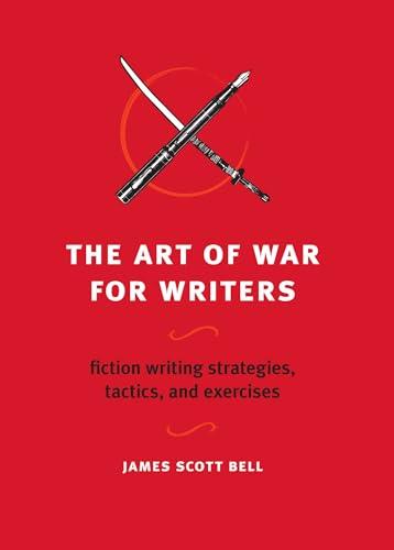 The Art of War for Writers: Fiction Writing Strategies, Tactics, and Exercises