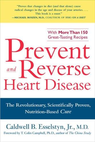 Prevent and Reverse Heart Disease: The Revolutionary, Scientifically Proven, Nutrition-Based Cure