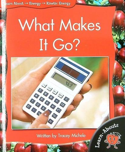 What Makes It Go? (Learn About: Energy, Level 5)