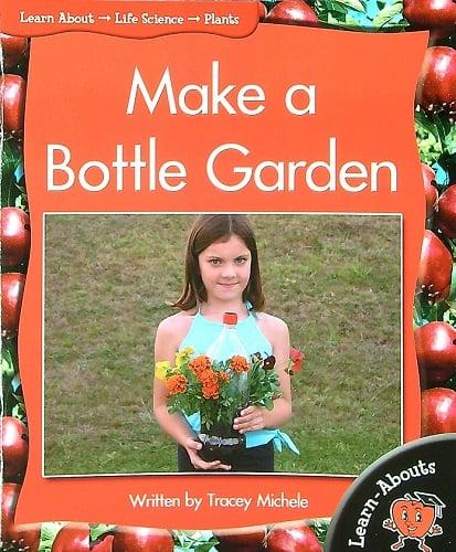 Make a Bottle Garden (Learn About: Life Science, Level 5)