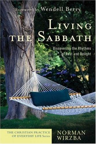 Living the Sabbath: Discovering the Rhythms of Rest and Delight (Christian Practice of Everyday Life)