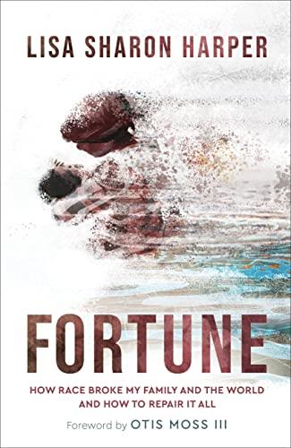 Fortune: How Race Broke My Family and the World and How to Repair It All