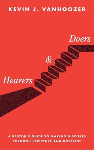 Hearers and Doers: A Pastor's Guide to Making Disciples Through Scripture and Doctrine