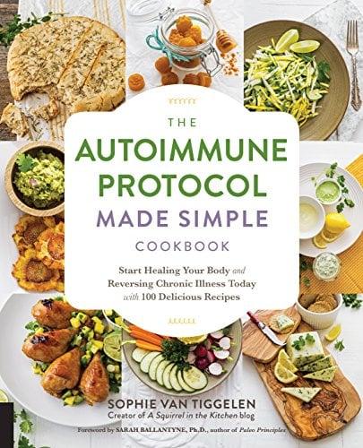 The Autoimmune Protocol Made Simple Cookbook: Start Healing Your Body and Reversing Chronic Illness Today With 100 Delicious Recipes