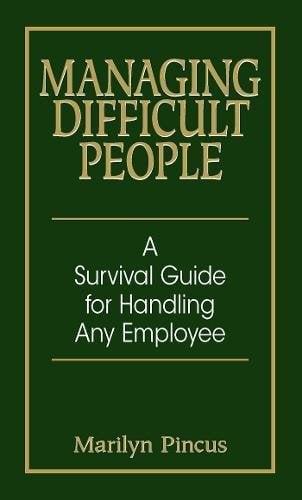 Managing Difficult People: A Survival Guide for Handling Any Personality