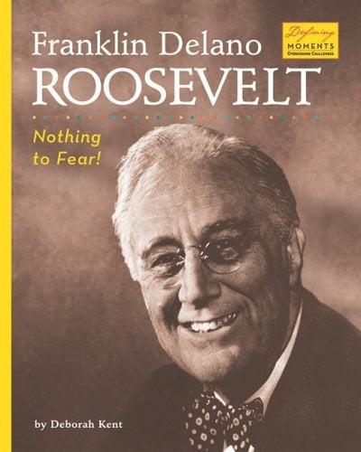 Franklin Delano Roosevelt: Nothing to Fear! (Defining Moments: Overcoming Challenges)