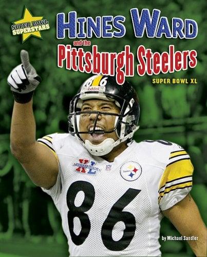 Hines Ward and the Pittsburgh Steelers: Super Bowl XL (Super Bowl Superstars)