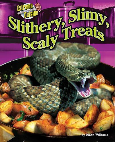 Slithery, Slimy, Scaly Treats (Extreme Cuisine)