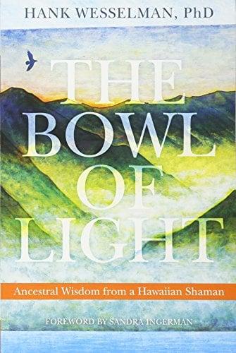 The Bowl of Light: Ancestral Wisdom from a Hawaiian Shaman