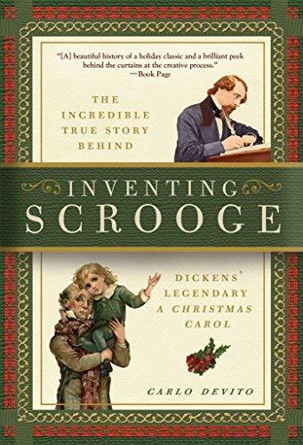 Inventing Scrooge: The Incredible True Story Behind Charles Dickens' Legendary "A Christmas Carol"