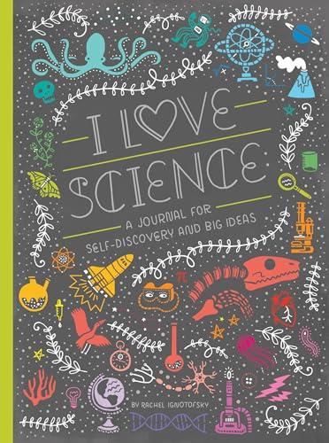 I Love Science: A Journal for Self-Discovery and Big Ideas