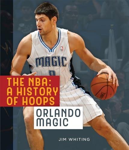 Orlando Magic (The NBA: A History of Hoops)
