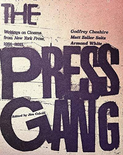 The Press Gang: Writings On Cinema From New York Press, 1991-2011
