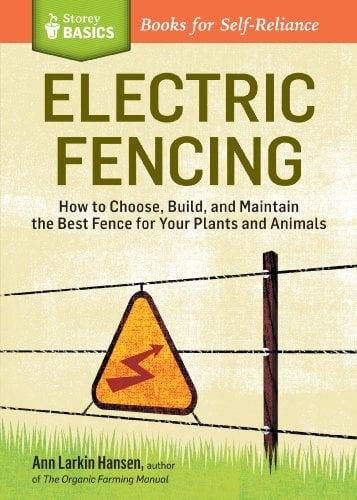 Electric Fencing: How to Choose, Build, and Maintain the Best Fence for Your Plants and Animals (Storey Basics)