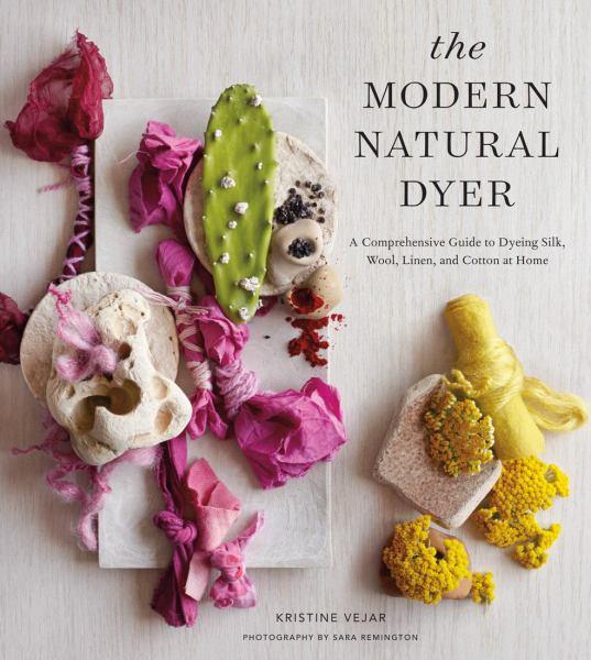 The Modern Natural Dyer - A Comprehensive Guide to Dyeing Silk, Wool, Linen and Cotton at Home