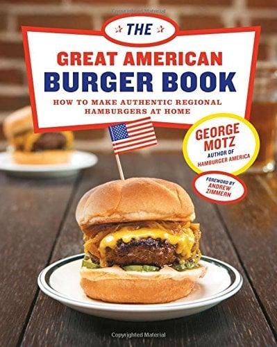 The Great American Burger Book:  How to Make Authentic Regional Hamburgers at Home