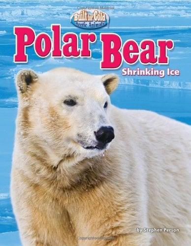 Polar Bear: Shrinking Ice (Built for Cold: Arctic Animals)