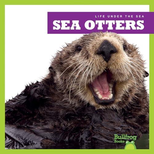 Sea Otters (Bullfrog Books, Life Under the Sea)