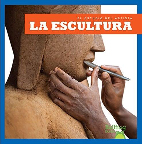 La Escultura (Bullfrog Books, El Estudio Del Artista)