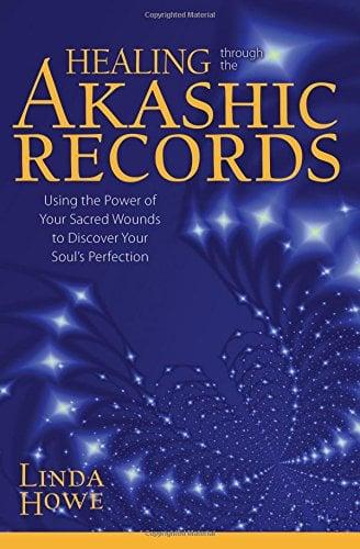 Healing Through the Akashic Records: Using the Power of Your Sacred Wounds to Discover Your Soul's Perfection