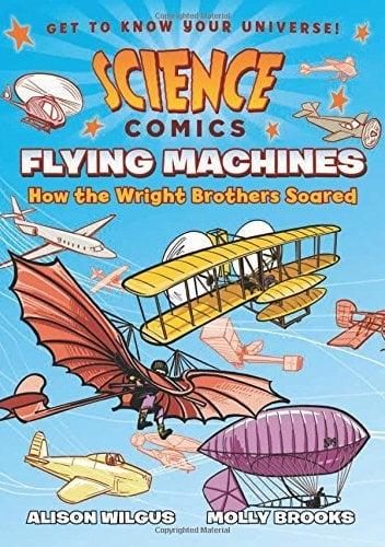 Flying Machines: How the Wright Brothers Soared (Science Comics)