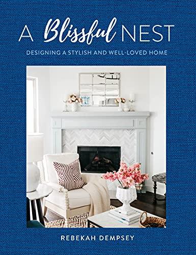 A Blissful Nest: Designing a Stylish and Well-Loved Home (Inspiring Home, Bk. 2)