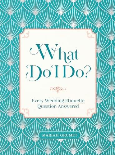 What Do I Do? Every Wedding Etiquette Question Answered