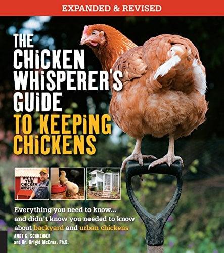 The Chicken Whisperer's Guide to Keeping Chickens (Expanded and Revised)