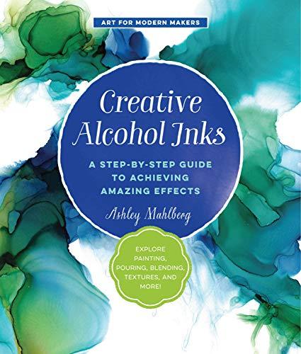 Creative Alcohol Inks: A Step-by-Step Guide to Achieving Amazing Effects
