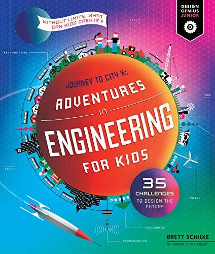 Journey to City X: Adventures in Engineering for Kids (Design Genius Jr.)