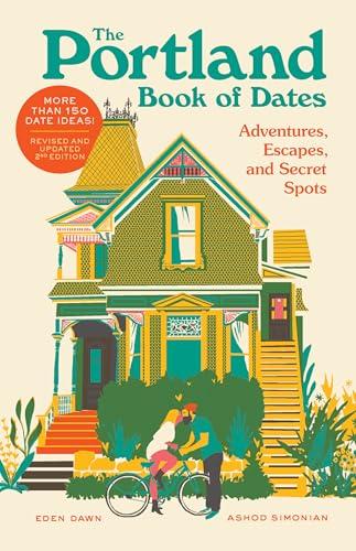 The Portland Book of Dates: Adventures, Escapes, and Secret Spots (Revised and Updated 2nd Edition)